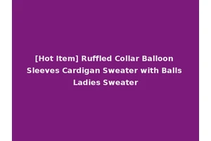 [Hot Item] Ruffled Collar Balloon Sleeves Cardigan Sweater with Balls Ladies Sweater