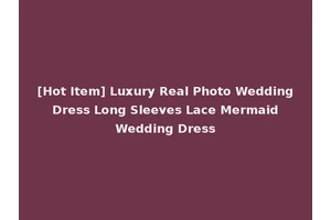 [Hot Item] Luxury Real Photo Wedding Dress Long Sleeves Lace Mermaid Wedding Dress
