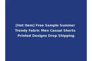 [Hot Item] Free Sample Summer Trendy Fabric Men Casual Shorts Printed Designs Drop Shipping
