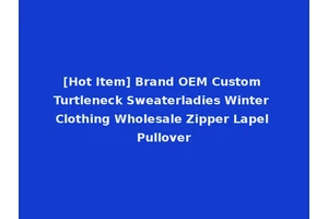 [Hot Item] Brand OEM Custom Turtleneck Sweaterladies Winter Clothing Wholesale Zipper Lapel Pullover