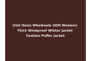 [Hot Item] Wholesale OEM Womens Thick Windproof Winter Jacket Fashion Puffer Jacket