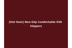 [Hot Item] Non-Slip Comfortable EVA Slippers