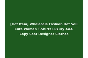 [Hot Item] Wholesale Fashion Hot Sell Cute Woman T-Shirts Luxury AAA Copy Coat Designer Clothes