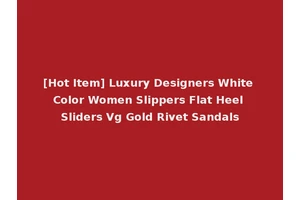 [Hot Item] Luxury Designers White Color Women Slippers Flat Heel Sliders Vg Gold Rivet Sandals