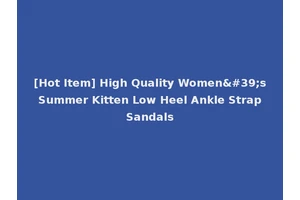[Hot Item] High Quality Women's Summer Kitten Low Heel Ankle Strap Sandals