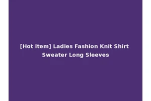 [Hot Item] Ladies Fashion Knit Shirt Sweater Long Sleeves