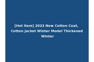 [Hot Item] 2023 New Cotton Coat, Cotton Jacket Winter Model Thickened Winter