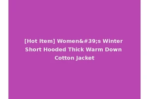 [Hot Item] Women's Winter Short Hooded Thick Warm Down Cotton Jacket