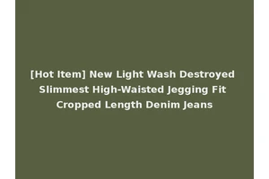 [Hot Item] New Light Wash Destroyed Slimmest High-Waisted Jegging Fit Cropped Length Denim Jeans