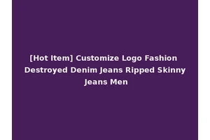 [Hot Item] Customize Logo Fashion Destroyed Denim Jeans Ripped Skinny Jeans Men
