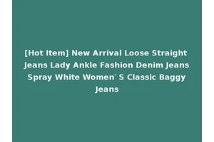 [Hot Item] New Arrival Loose Straight Jeans Lady Ankle Fashion Denim Jeans Spray White Women′ S Classic Baggy Jeans