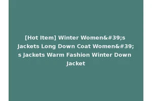 [Hot Item] Winter Women's Jackets Long Down Coat Women's Jackets Warm Fashion Winter Down Jacket