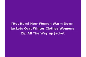 [Hot Item] New Women Warm Down Jackets Coat Winter Clothes Womens Zip All The Way up Jacket