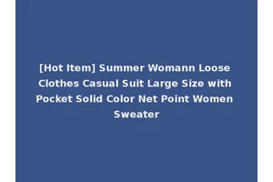 [Hot Item] Summer Womann Loose Clothes Casual Suit Large Size with Pocket Solid Color Net Point Women Sweater