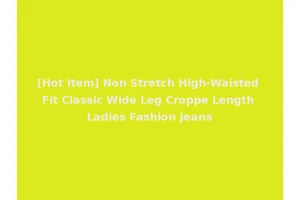 [Hot Item] Non Stretch High-Waisted Fit Classic Wide Leg Croppe Length Ladies Fashion Jeans