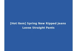 [Hot Item] Spring New Ripped Jeans Loose Straight Pants