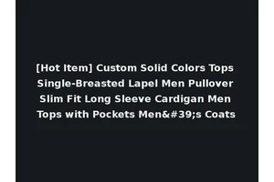 [Hot Item] Custom Solid Colors Tops Single-Breasted Lapel Men Pullover Slim Fit Long Sleeve Cardigan Men Tops with Pockets Men's Coats