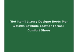 [Hot Item] Luxury Designe Boots Men's Cowhide Leather Formal Comfort Shoes