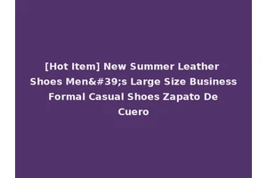[Hot Item] New Summer Leather Shoes Men's Large Size Business Formal Casual Shoes Zapato De Cuero