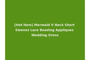 [Hot Item] Mermaid V Neck Short Sleeves Lace Beading Appliques Wedding Dress