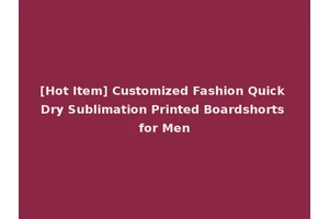 [Hot Item] Customized Fashion Quick Dry Sublimation Printed Boardshorts for Men