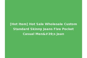 [Hot Item] Hot Sale Wholesale Custom Standard Skinny Jeans Five Pocket Casual Men's Jean