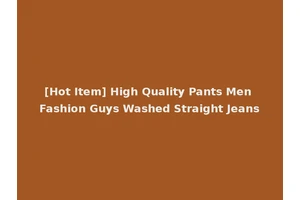 [Hot Item] High Quality Pants Men Fashion Guys Washed Straight Jeans