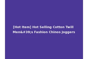 [Hot Item] Hot Selling Cotton Twill Men's Fashion Chinos Joggers