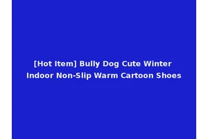 [Hot Item] Bully Dog Cute Winter Indoor Non-Slip Warm Cartoon Shoes