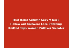 [Hot Item] Autumn Sexy V Neck Hollow out Knitwear Lace Stitching Knitted Tops Women Pullover Sweater