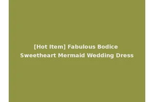 [Hot Item] Fabulous Bodice Sweetheart Mermaid Wedding Dress