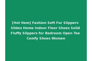 [Hot Item] Fashion Soft Fur Slippers Slides Home Indoor Floor Shoes Solid Fluffy Slippers for Bedroom Open Toe Comfy Shoes Women