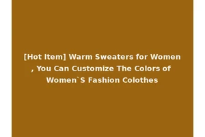 [Hot Item] Warm Sweaters for Women, You Can Customize The Colors of Women`S Fashion Colothes