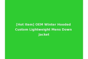 [Hot Item] OEM Winter Hooded Custom Lightweight Mens Down Jacket