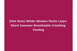 [Hot Item] White Women Pants Linen Short Summer Breathable Crinkling Feeling