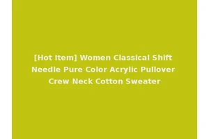 [Hot Item] Women Classical Shift Needle Pure Color Acrylic Pullover Crew Neck Cotton Sweater