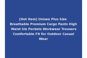 [Hot Item] Unisex Plus Size Breathable Premium Cargo Pants High Waist Six Pockets Workwear Trousers Comfortable Fit for Outdoor Casual Wear
