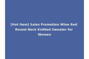 [Hot Item] Sales Promotion Wine Red Round Neck Knitted Sweater for Women