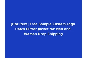 [Hot Item] Free Sample Custom Logo Down Puffer Jacket for Men and Women Drop Shipping