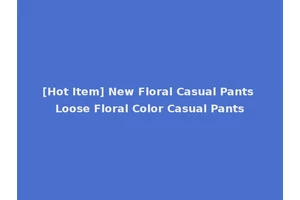 [Hot Item] New Floral Casual Pants Loose Floral Color Casual Pants