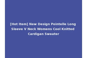 [Hot Item] New Design Pointelle Long Sleeve V Neck Womens Cool Knitted Cardigan Sweater