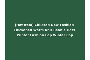 [Hot Item] Children New Fashion Thickened Warm Knit Beanie Hats Winter Fashion Cap Winter Cap