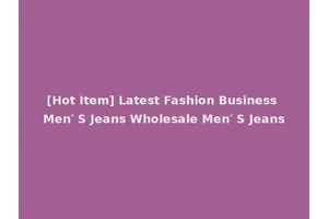 [Hot Item] Latest Fashion Business Men′ S Jeans Wholesale Men′ S Jeans