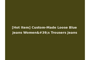 [Hot Item] Custom-Made Loose Blue Jeans Women's Trousers Jeans
