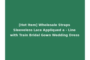 [Hot Item] Wholesale Straps Sleeveless Lace Appliqued a - Line with Train Bridal Gown Wedding Dress