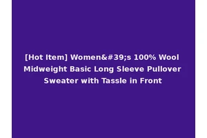 [Hot Item] Women's 100% Wool Midweight Basic Long Sleeve Pullover Sweater with Tassle in Front