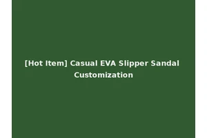 [Hot Item] Casual EVA Slipper Sandal Customization