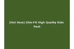 [Hot Item] Slim-Fit High Quality Kids Pant