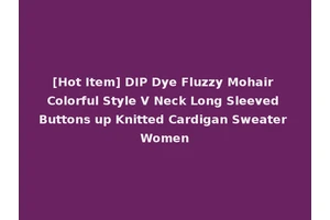 [Hot Item] DIP Dye Fluzzy Mohair Colorful Style V Neck Long Sleeved Buttons up Knitted Cardigan Sweater Women