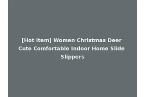 [Hot Item] Women Christmas Deer Cute Comfortable Indoor Home Slide Slippers